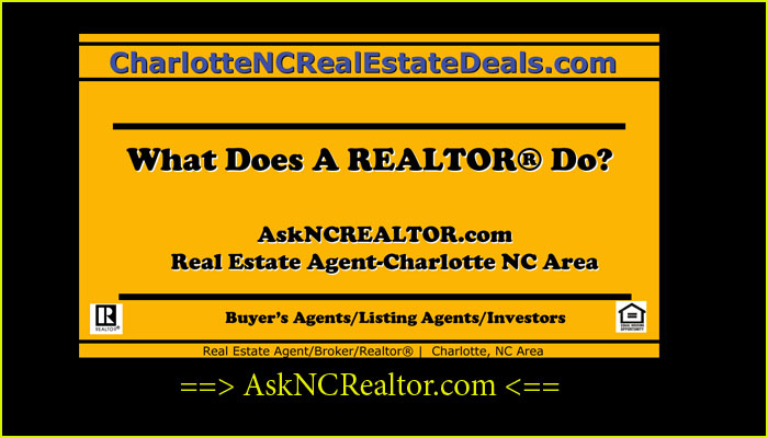 21-What does a Charlotte, NC REALTOR®- do? Real Estate Broker/Agent/Investor Help